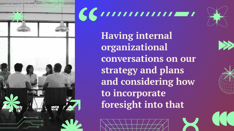 A quote next to a video of people meeting in a conference room reads, "Having internal organizational conversations on our strategy and plans and considering how to incorporate foresight into that."