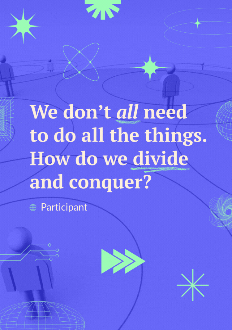 A quote over an animation of people connecting with others in a coalition reads, "We don't all need to do all the things. How do we divide and conquer?" - participant