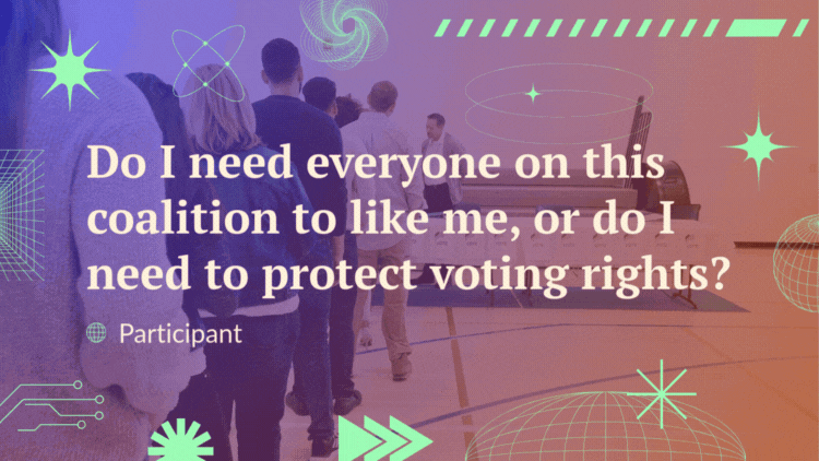 A quote over a video of people waiting in line to vote reads, "Do I need everyone on this coalition to like me, or do I need to protect voting rights?" - participant